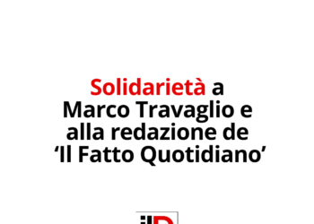 Solidarietà a Marco Travaglio e alla redazione de ‘Il Fatto Quotidiano’